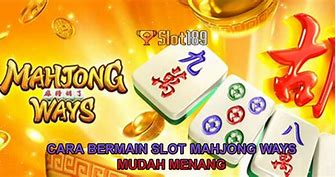 Cara Main Slot Mahjong Agar Menang Terus Terusan Menang Banyak